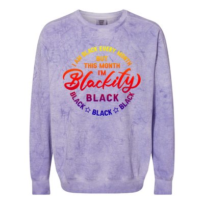 Black Every Month This Month I'm Blackity Black History Gift Colorblast Crewneck Sweatshirt