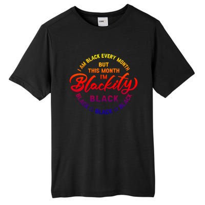 Black Every Month This Month I'm Blackity Black History Gift Tall Fusion ChromaSoft Performance T-Shirt