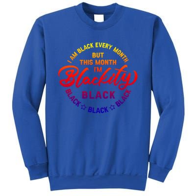 Black Every Month This Month I'm Blackity Black History Gift Sweatshirt