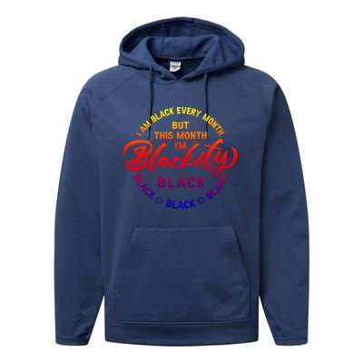 Black Every Month This Month I'm Blackity Black History Gift Performance Fleece Hoodie