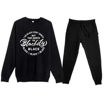 Black Every Month This Month I'm Blackity Black History Meaningful Gift Premium Crewneck Sweatsuit Set