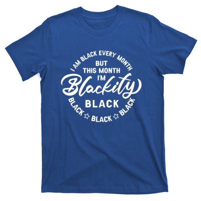 Black Every Month This Month I'm Blackity Black History Meaningful Gift T-Shirt