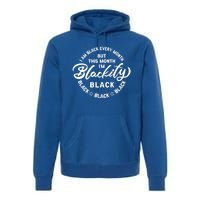 Black Every Month This Month I'm Blackity Black History Meaningful Gift Premium Hoodie