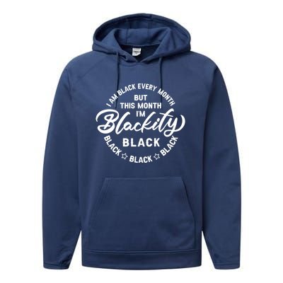 Black Every Month This Month I'm Blackity Black History Meaningful Gift Performance Fleece Hoodie