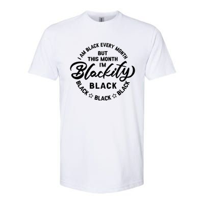 Black Every Month This Month I'm Blackity Black History Meaningful Gift Softstyle CVC T-Shirt