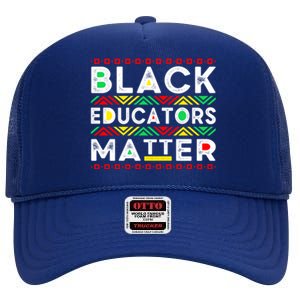 Black Educators Matter History Month Africa American Teacher Gift High Crown Mesh Back Trucker Hat