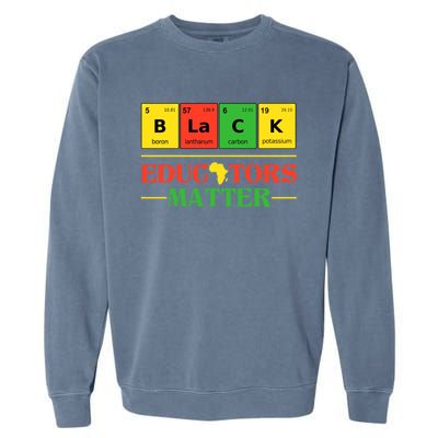 Black Educators Matter Black Month History Juneteenth Gift Garment-Dyed Sweatshirt