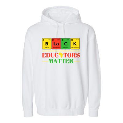 Black Educators Matter Black Month History Juneteenth Gift Garment-Dyed Fleece Hoodie