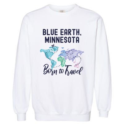 Blue Earth Minnesota Born To Travel World Explorer Gift Garment-Dyed Sweatshirt