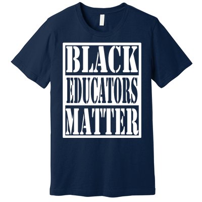 Black Educators Matter Teacher Black History Month Premium T-Shirt