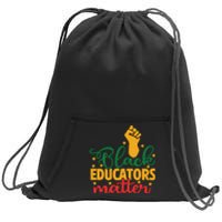 Black Educators Matter Gift Teacher Black History Month Sweatshirt Cinch Pack Bag