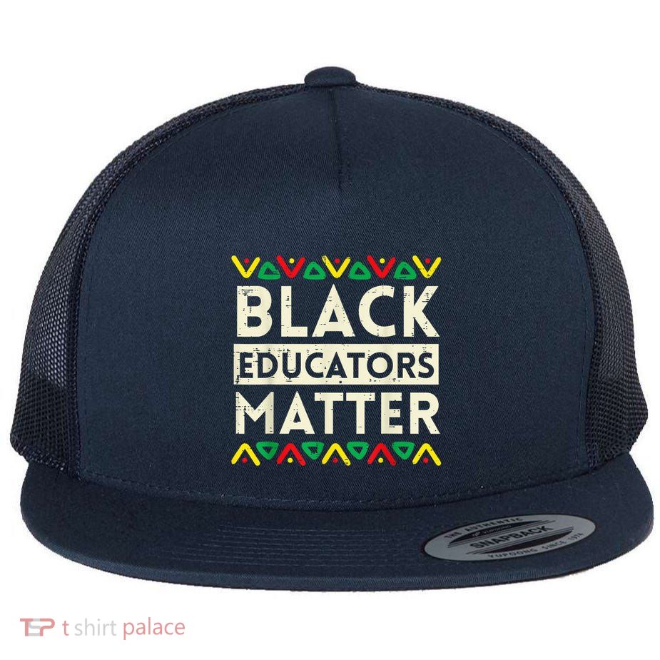 Black Educators Matter African History Bhm Teacher Flat Bill Trucker Hat