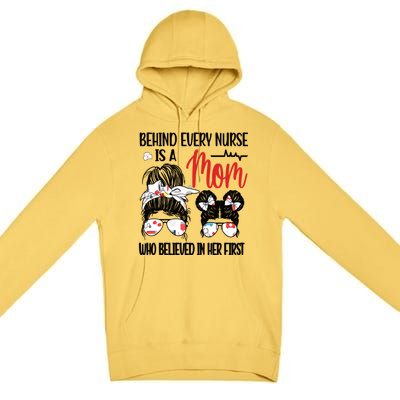 Behind Every Nurse Is A Mom Nursing Mother Nurse Mom Funny Gift Premium Pullover Hoodie