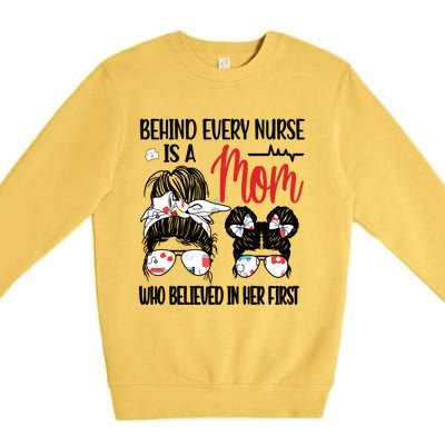 Behind Every Nurse Is A Mom Nursing Mother Nurse Mom Funny Gift Premium Crewneck Sweatshirt