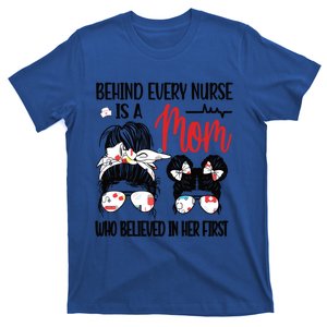 Behind Every Nurse Is A Mom Nursing Mother Nurse Mom Funny Gift T-Shirt