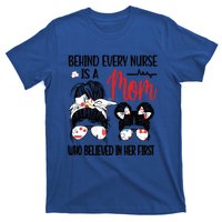 Behind Every Nurse Is A Mom Nursing Mother Nurse Mom Funny Gift T-Shirt