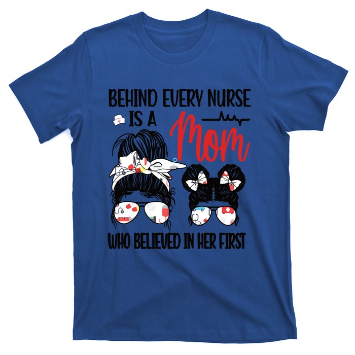 Behind Every Nurse Is A Mom Nursing Mother Nurse Mom Funny Gift T-Shirt