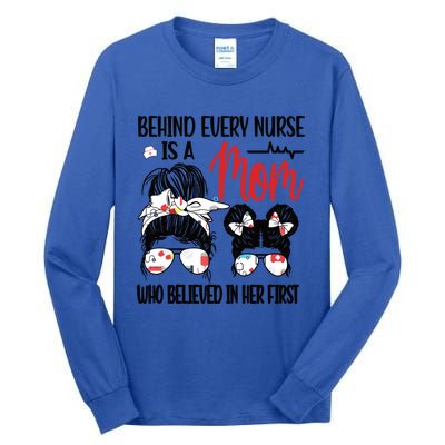 Behind Every Nurse Is A Mom Nursing Mother Nurse Mom Funny Gift Tall Long Sleeve T-Shirt