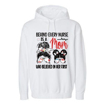 Behind Every Nurse Is A Mom Nursing Mother Nurse Mom Funny Gift Garment-Dyed Fleece Hoodie