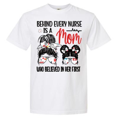 Behind Every Nurse Is A Mom Nursing Mother Nurse Mom Funny Gift Garment-Dyed Heavyweight T-Shirt