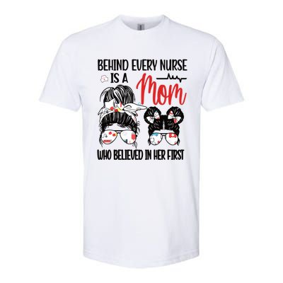 Behind Every Nurse Is A Mom Nursing Mother Nurse Mom Funny Gift Softstyle CVC T-Shirt