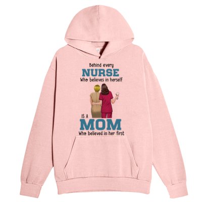 Behind Every Nurse Who Believes In Herself Is A Nurse Mom Cute Gift Urban Pullover Hoodie