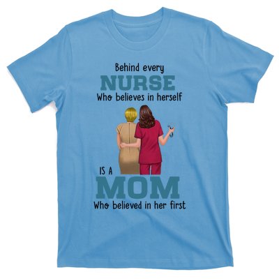 Behind Every Nurse Who Believes In Herself Is A Nurse Mom Cute Gift T-Shirt