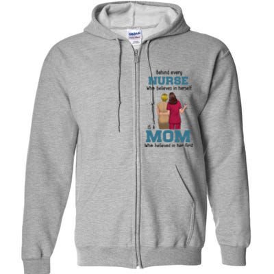 Behind Every Nurse Who Believes In Herself Is A Nurse Mom Cute Gift Full Zip Hoodie