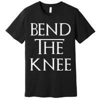 Bend The Knee Mother Of Dragons Premium T-Shirt