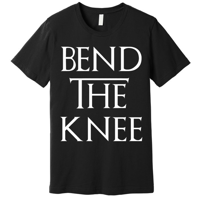 Bend The Knee Mother Of Dragons Premium T-Shirt