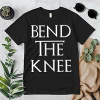 Bend The Knee Mother Of Dragons Premium T-Shirt