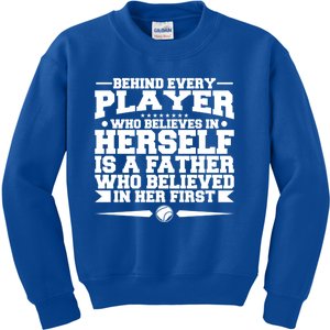 Behind Every Player Who Believes In Herself Is A Father Meaningful Gift Kids Sweatshirt