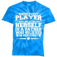 Behind Every Player Who Believes In Herself Is A Father Meaningful Gift Kids Tie-Dye T-Shirt