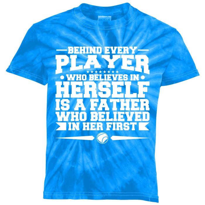 Behind Every Player Who Believes In Herself Is A Father Meaningful Gift Kids Tie-Dye T-Shirt