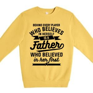 Behind Every Player Who Believes In Herself Is A Father Cool Gift Premium Crewneck Sweatshirt