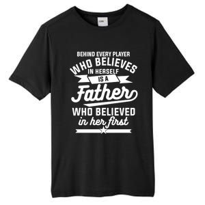 Behind Every Player Who Believes In Herself Is A Father Cool Gift Tall Fusion ChromaSoft Performance T-Shirt