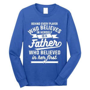 Behind Every Player Who Believes In Herself Is A Father Cool Gift Long Sleeve Shirt