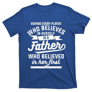 Behind Every Player Who Believes In Herself Is A Father Cool Gift T-Shirt