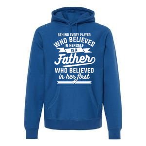 Behind Every Player Who Believes In Herself Is A Father Cool Gift Premium Hoodie