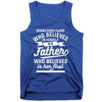 Behind Every Player Who Believes In Herself Is A Father Cool Gift Tank Top