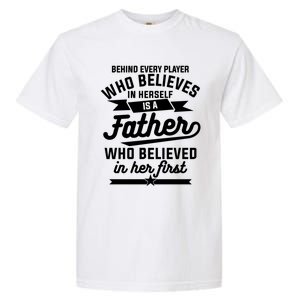 Behind Every Player Who Believes In Herself Is A Father Cool Gift Garment-Dyed Heavyweight T-Shirt