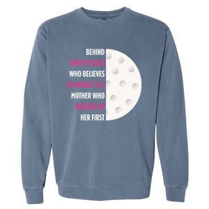 Behind Every Player Is A Mother Golf Gift Mom Golf Gift Garment-Dyed Sweatshirt