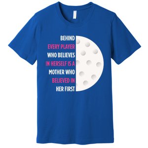 Behind Every Player Is A Mother Golf Gift Mom Golf Gift Premium T-Shirt