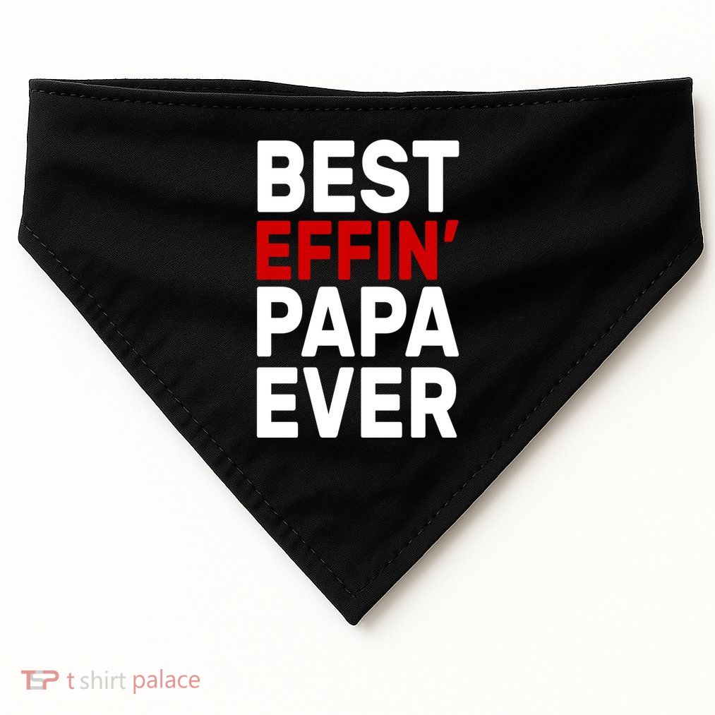 Best Effin Papa Ever USA-Made Doggie Bandana