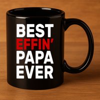 Best Effin Papa Ever 11oz C Handle Ceramic Mug