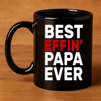 Best Effin Papa Ever 11oz C Handle Ceramic Mug
