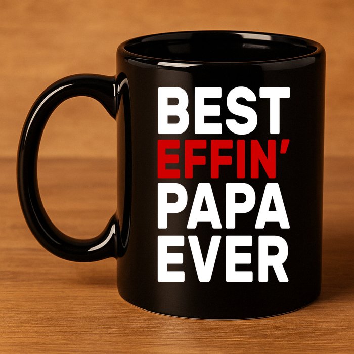 Best Effin Papa Ever 11oz C Handle Ceramic Mug