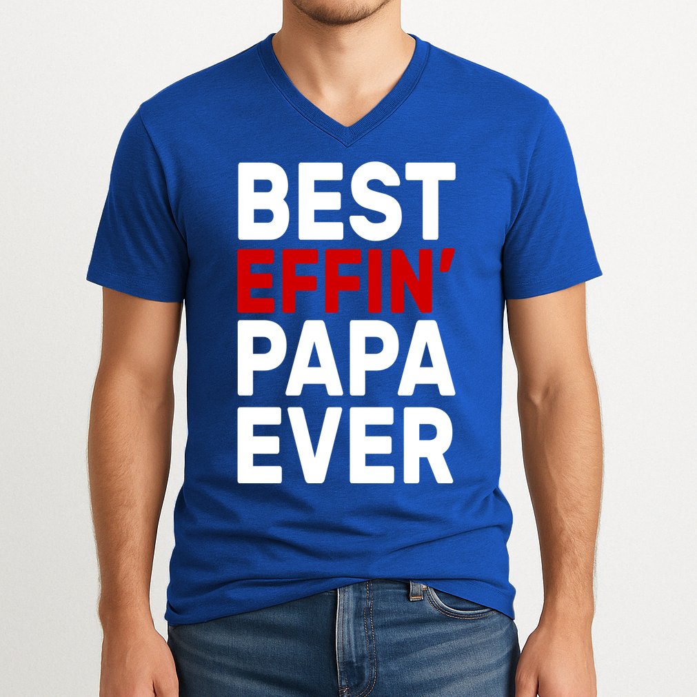 Best Effin Papa Ever V-Neck T-Shirt