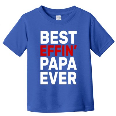 Best Effin Papa Ever Toddler T-Shirt