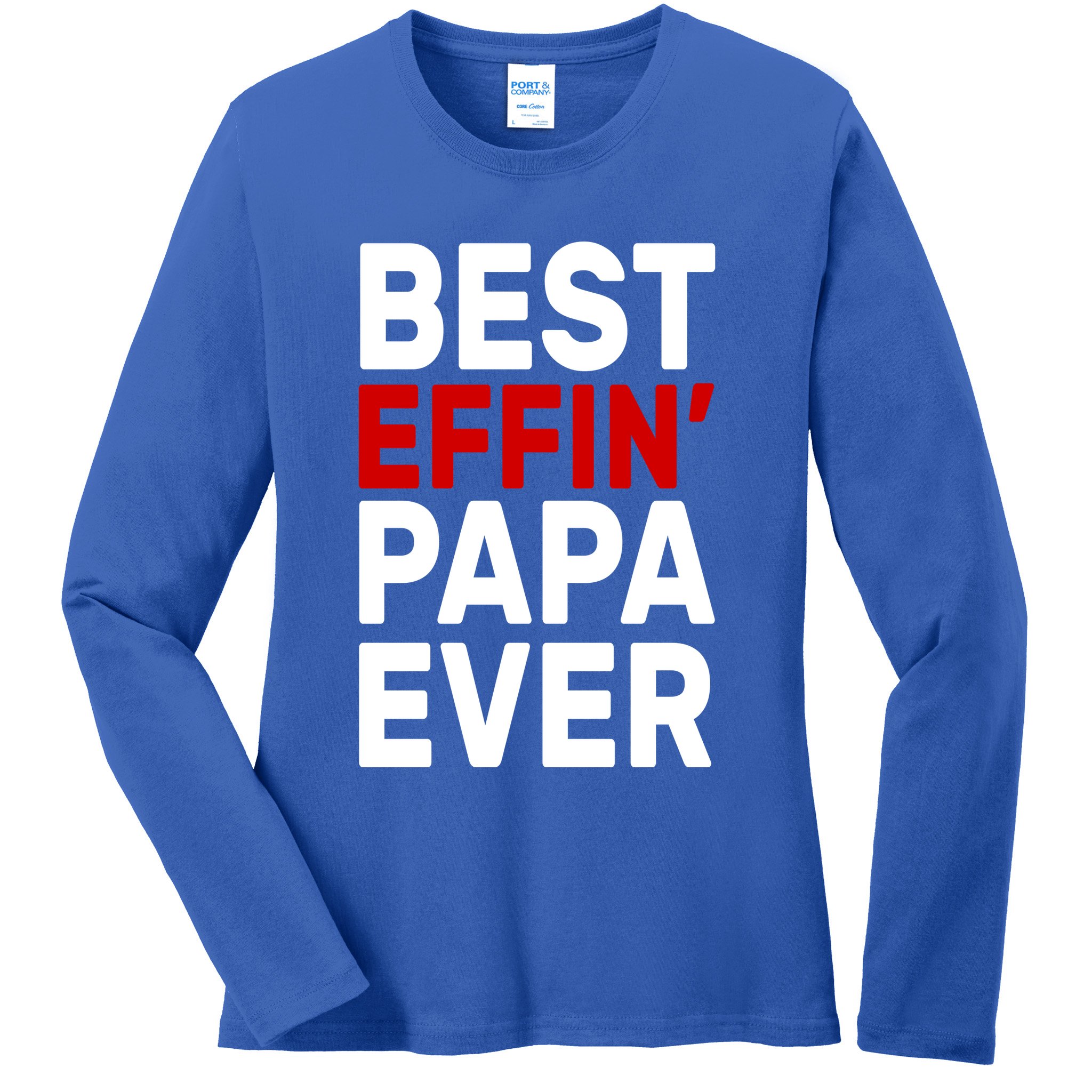 Best Effin Papa Ever Ladies Long Sleeve Shirt